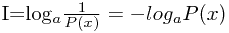 I=log_a\frac{1}{P(x)}=-log_aP(x)